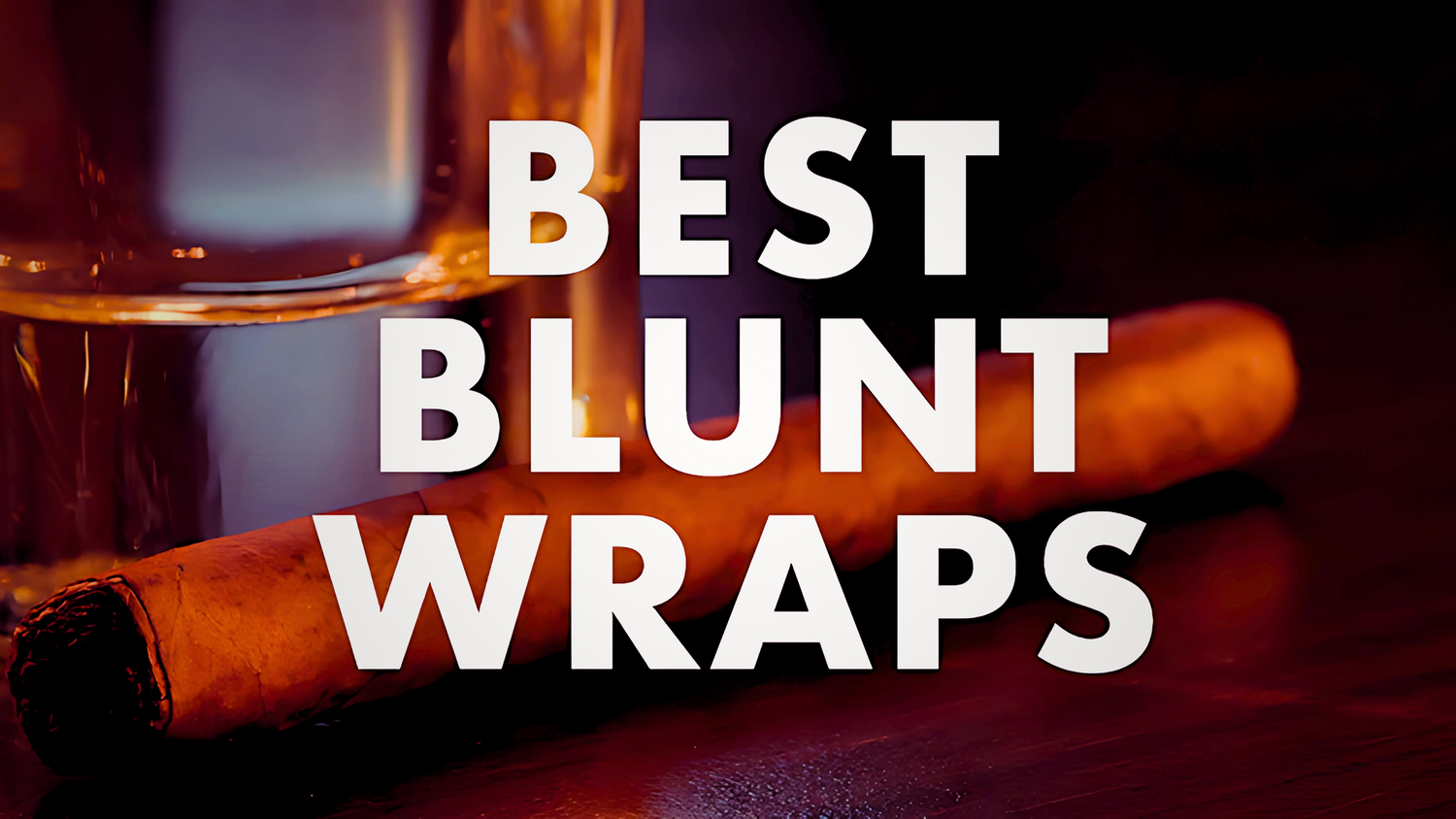 The Best Blunt Wraps for a Smooth Smoke | Habib Cash and Carry